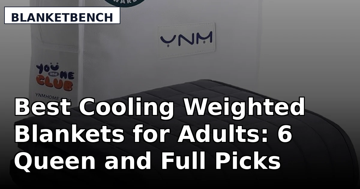 Best Cooling Weighted Blankets for Adults: 6 Queen and Full Picks