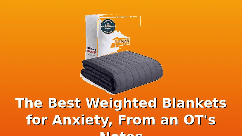 The Best Weighted Blankets for Anxiety, From an OT's Notes - BlanketBench review with measurements and honest opinion