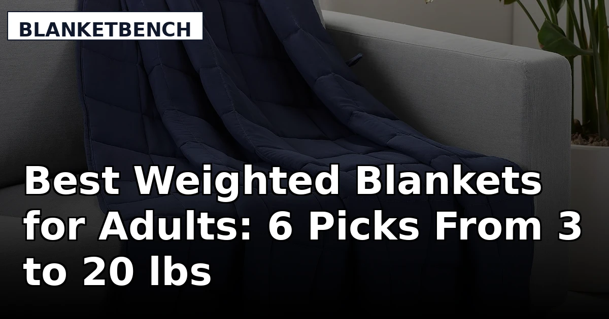 Best Weighted Blankets for Adults: 6 Picks From 3 to 20 lbs