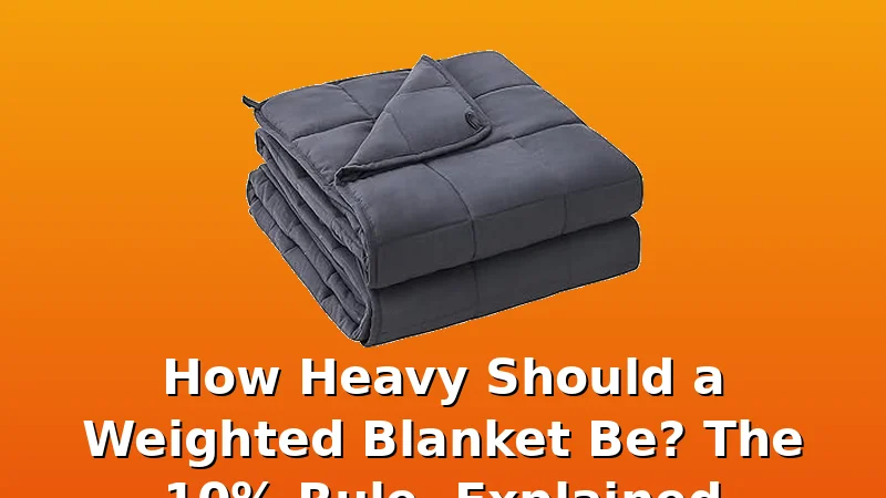 How Heavy Should a Weighted Blanket Be? The 10% Rule, Explained - BlanketBench review with measurements and honest opinion