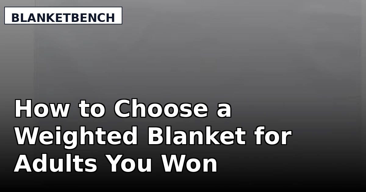 How to Choose a Weighted Blanket for Adults You Won't Abandon